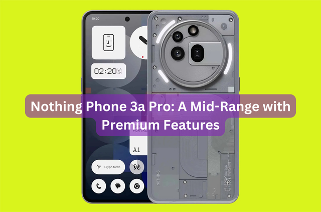 Nothing Phone 3a Pro: A Mid-Range with Premium Features