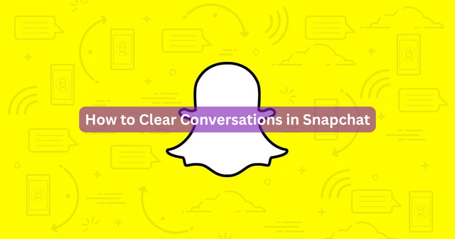 How to Clear Conversations in Snapchat