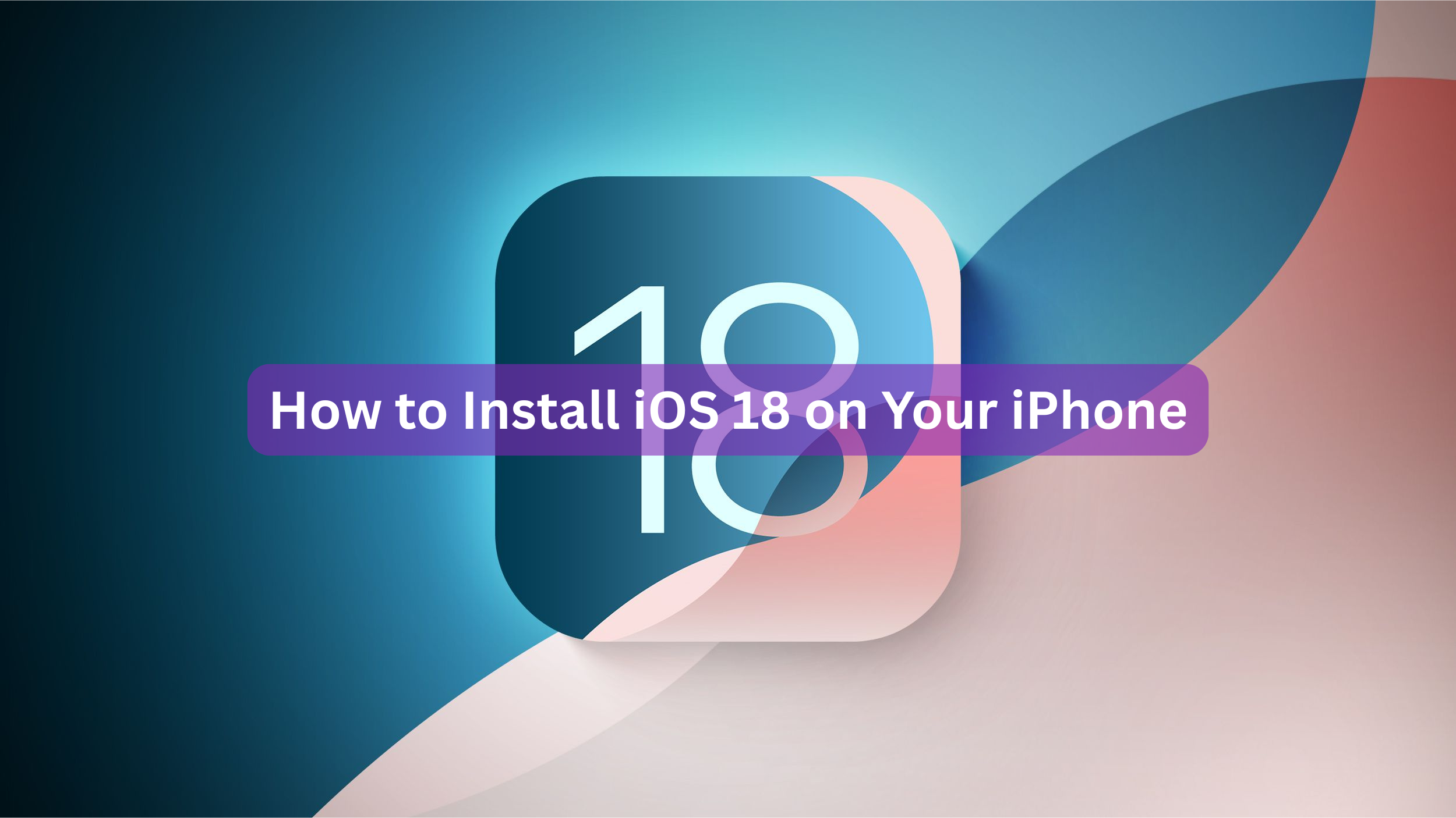 How to Install iOS 18 on Your iPhone