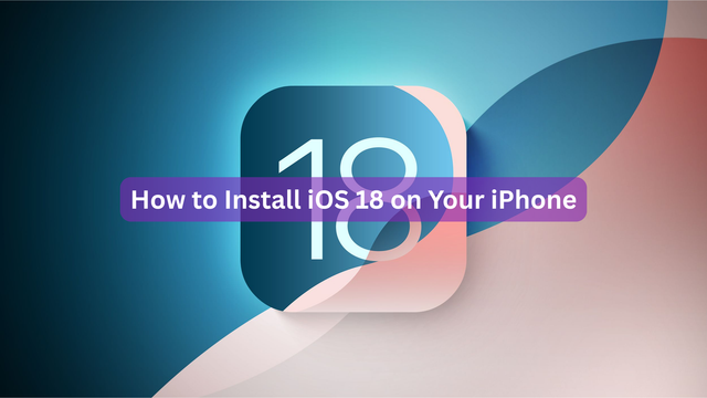 How to Install iOS 18 on Your iPhone