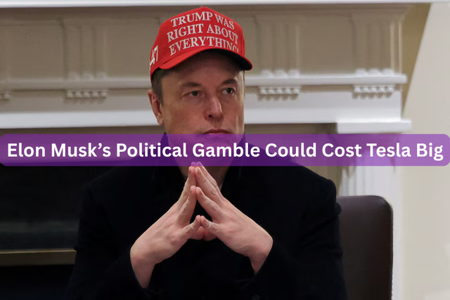 Elon Musk’s Political Gamble Could Cost Tesla Big