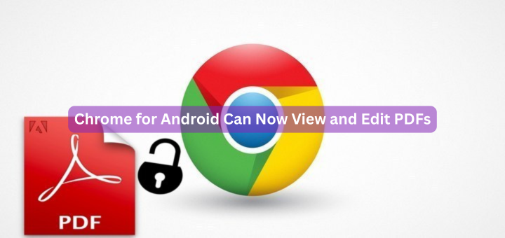 Chrome for Android Can Now View and Edit PDFs