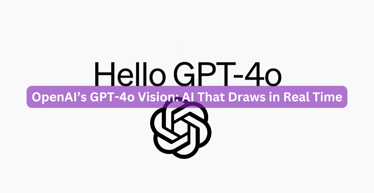 OpenAI’s GPT-4o Vision: AI That Draws in Real Time