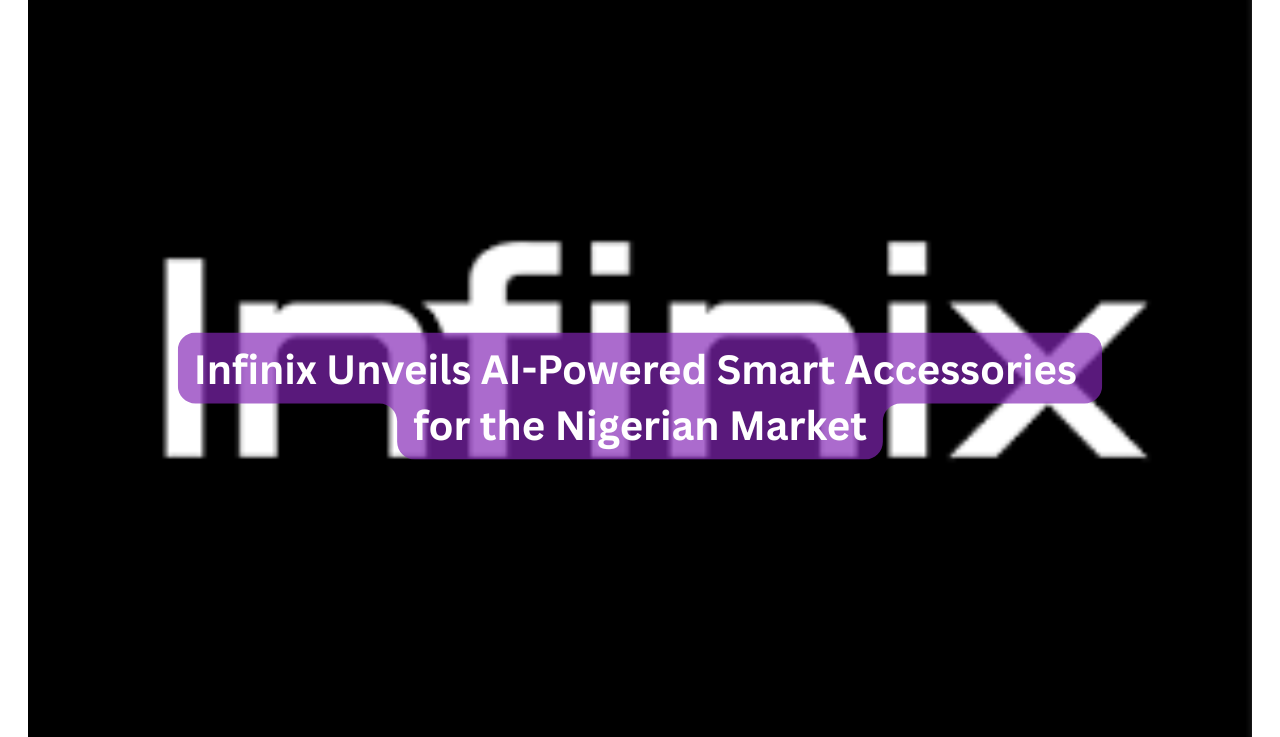 Infinix Unveils AI-Powered Smart Accessories for the Nigerian Market