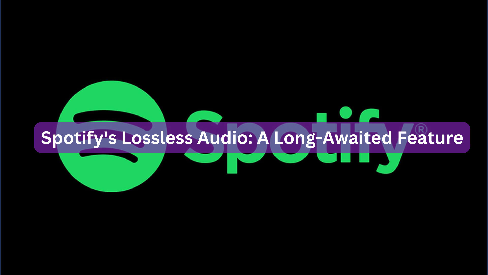 Spotify's Lossless Audio: A Long-Awaited Feature