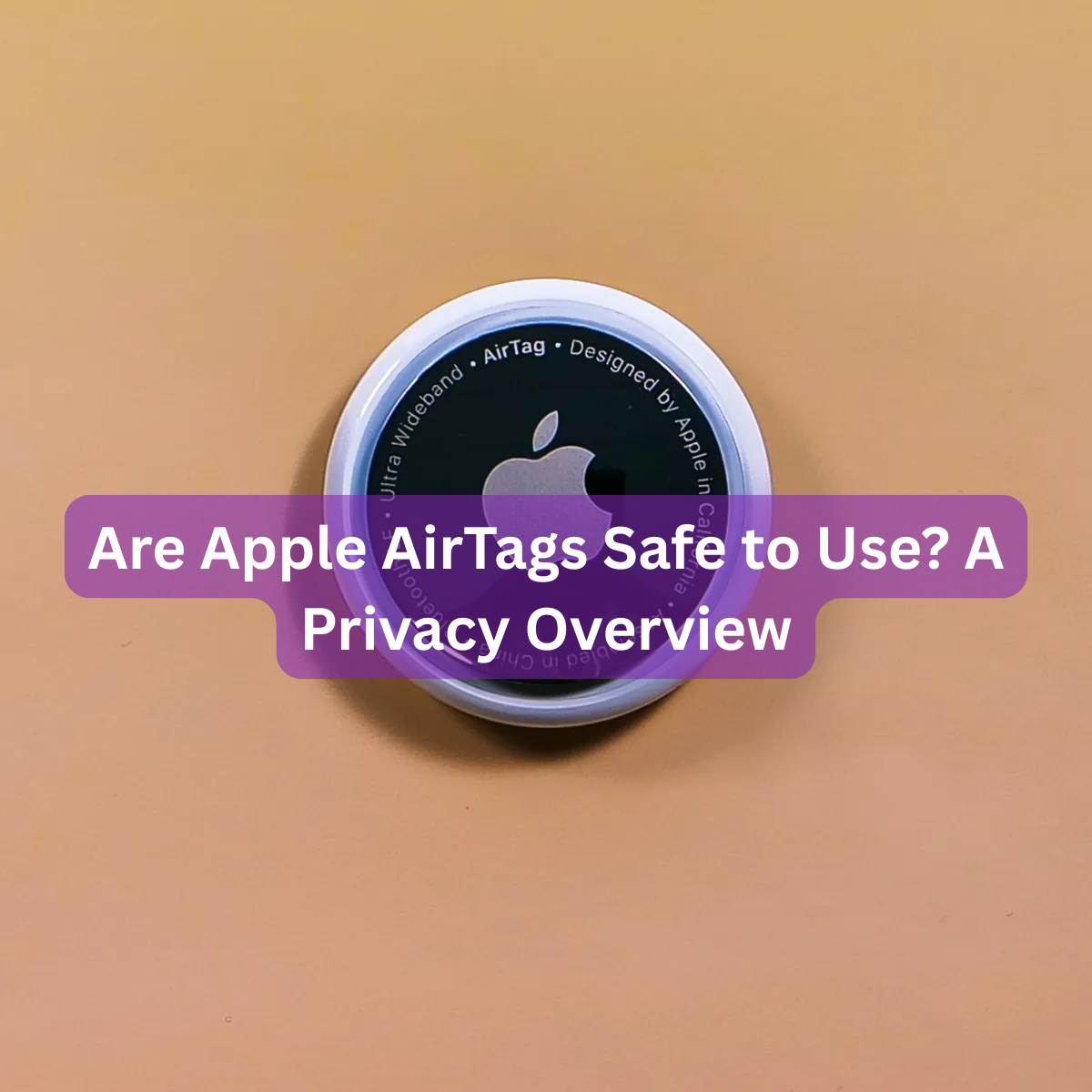 Are Apple AirTags Safe to Use? A Privacy Overview