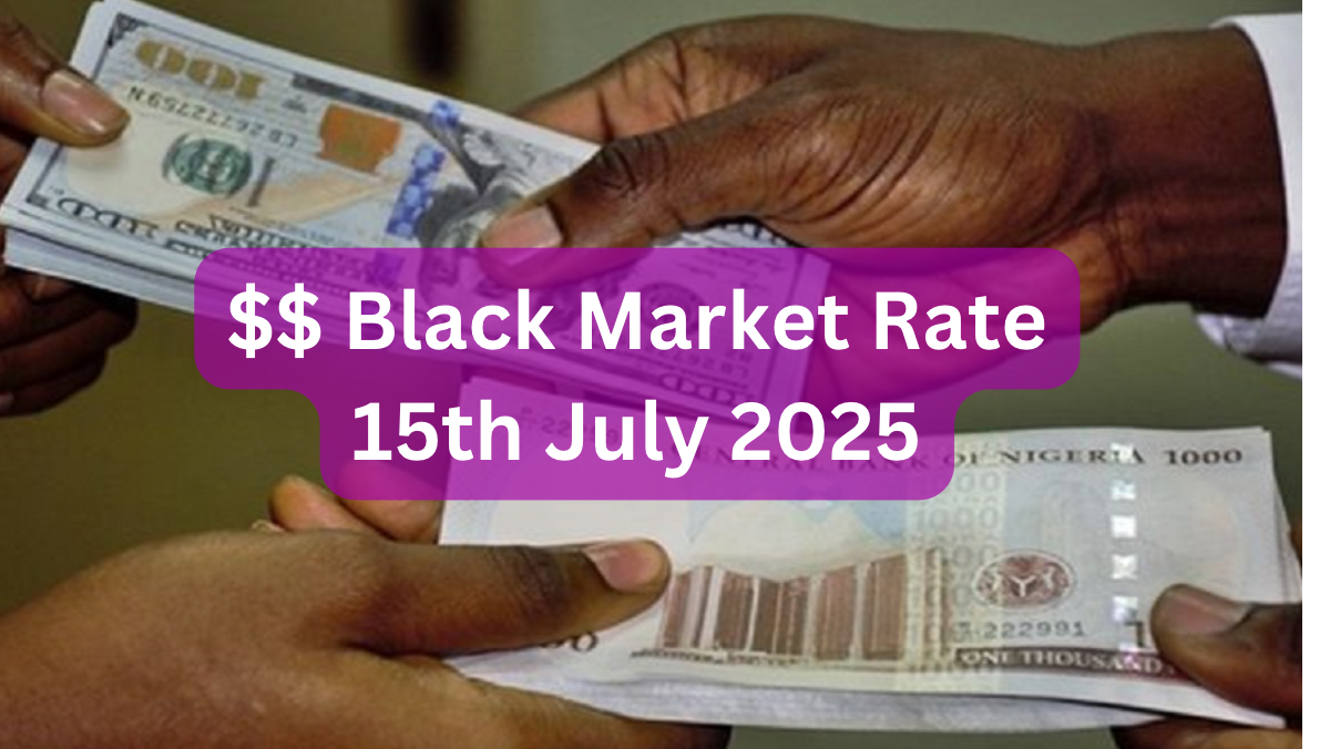 Dollar To Naira Black Market Exchange Rate Today 15th July, 2025