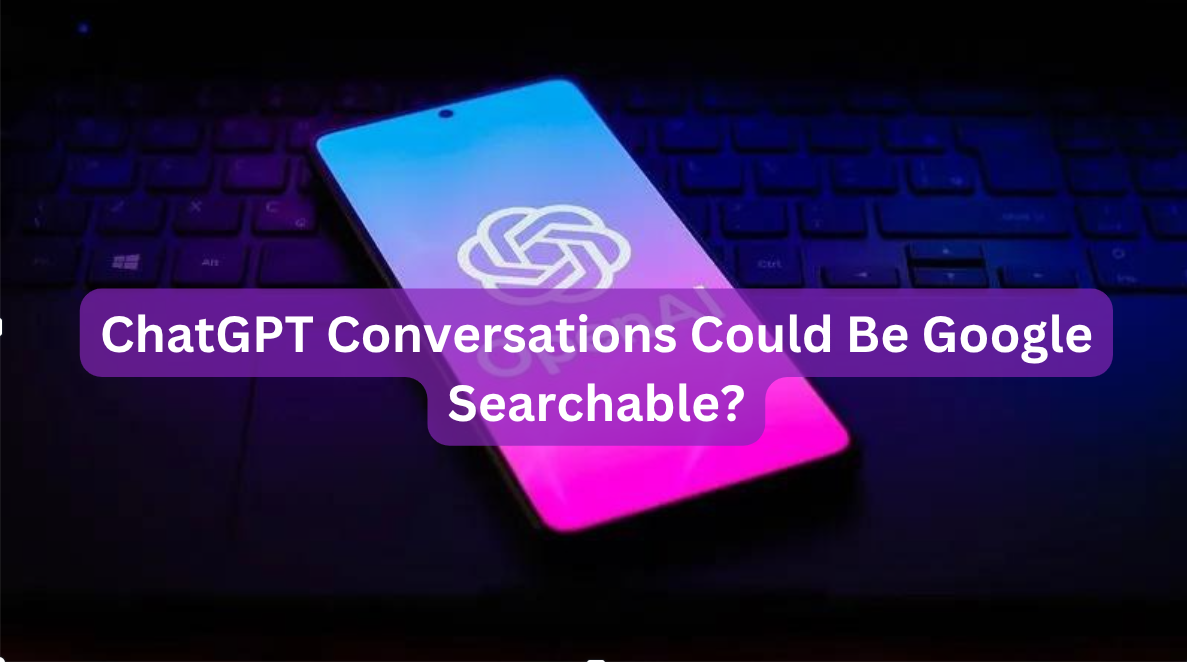 Did You Know Your ChatGPT Conversations Could Be Google Searchable?