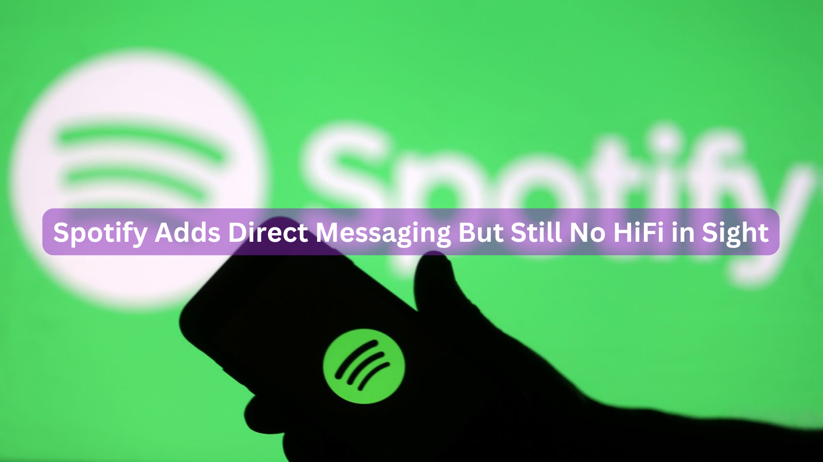 Spotify Adds Direct Messaging But Still No HiFi in Sight
