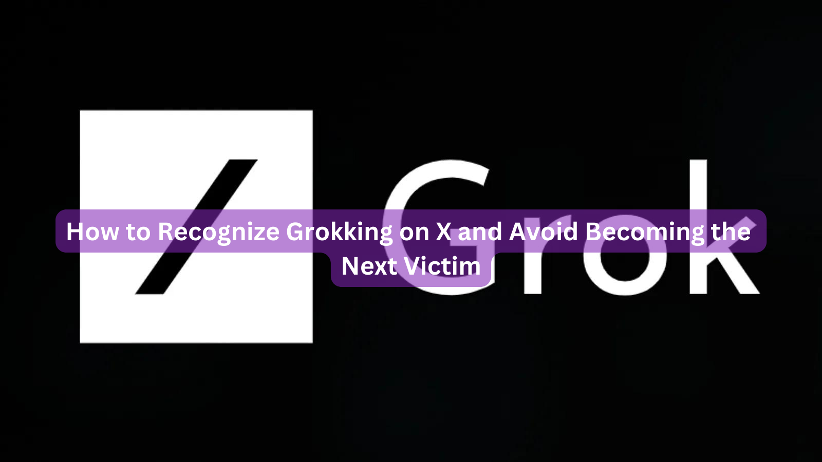 How to Recognize Grokking on X and Avoid Becoming the Next Victim