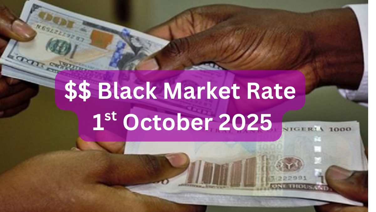 Dollar To Naira Black Market Exchange Rate Today 1st October, 2025