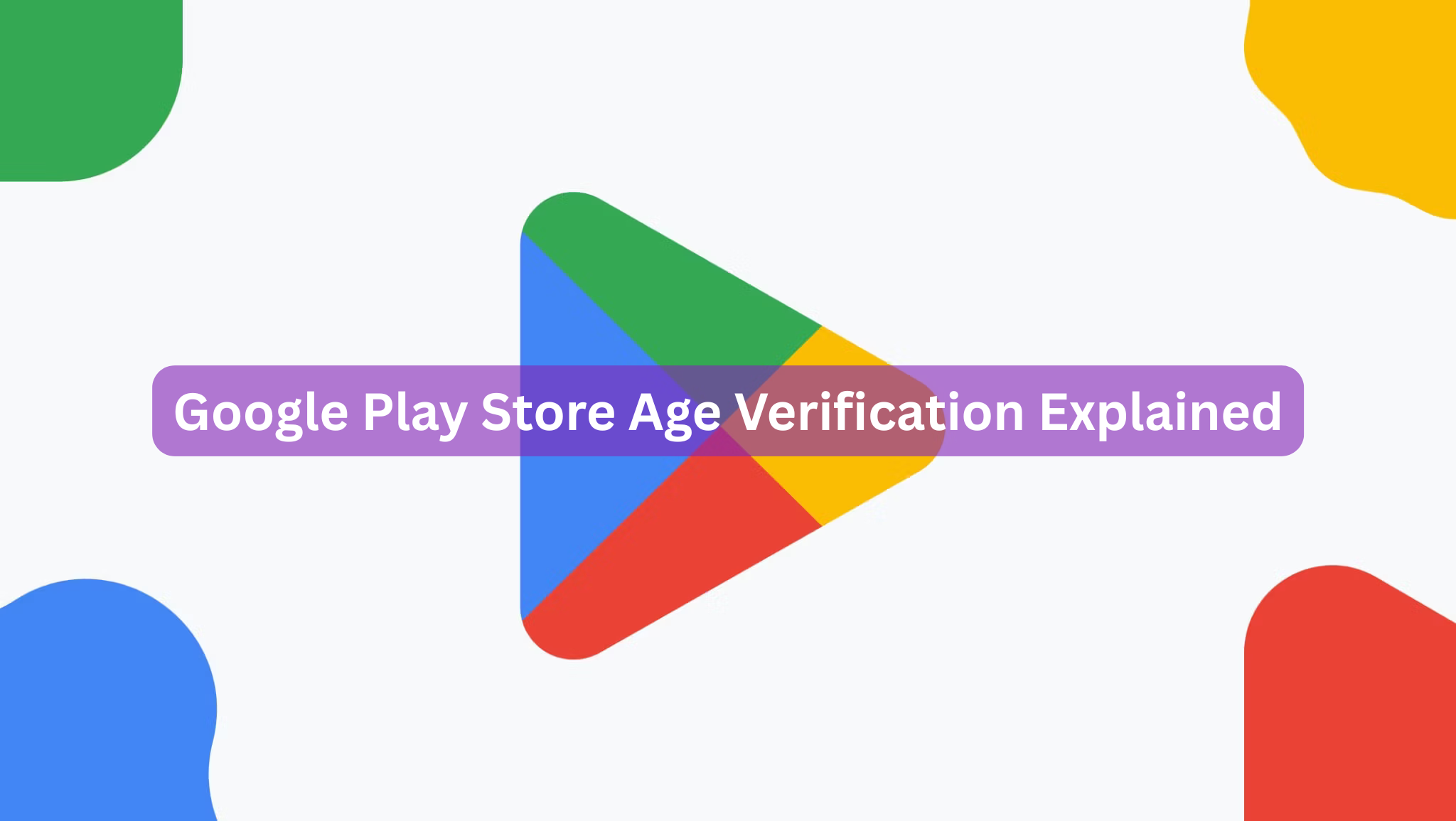 Google Play Store Age Verification Explained