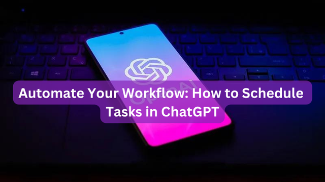 Automate Your Workflow: How to Schedule Tasks in ChatGPT