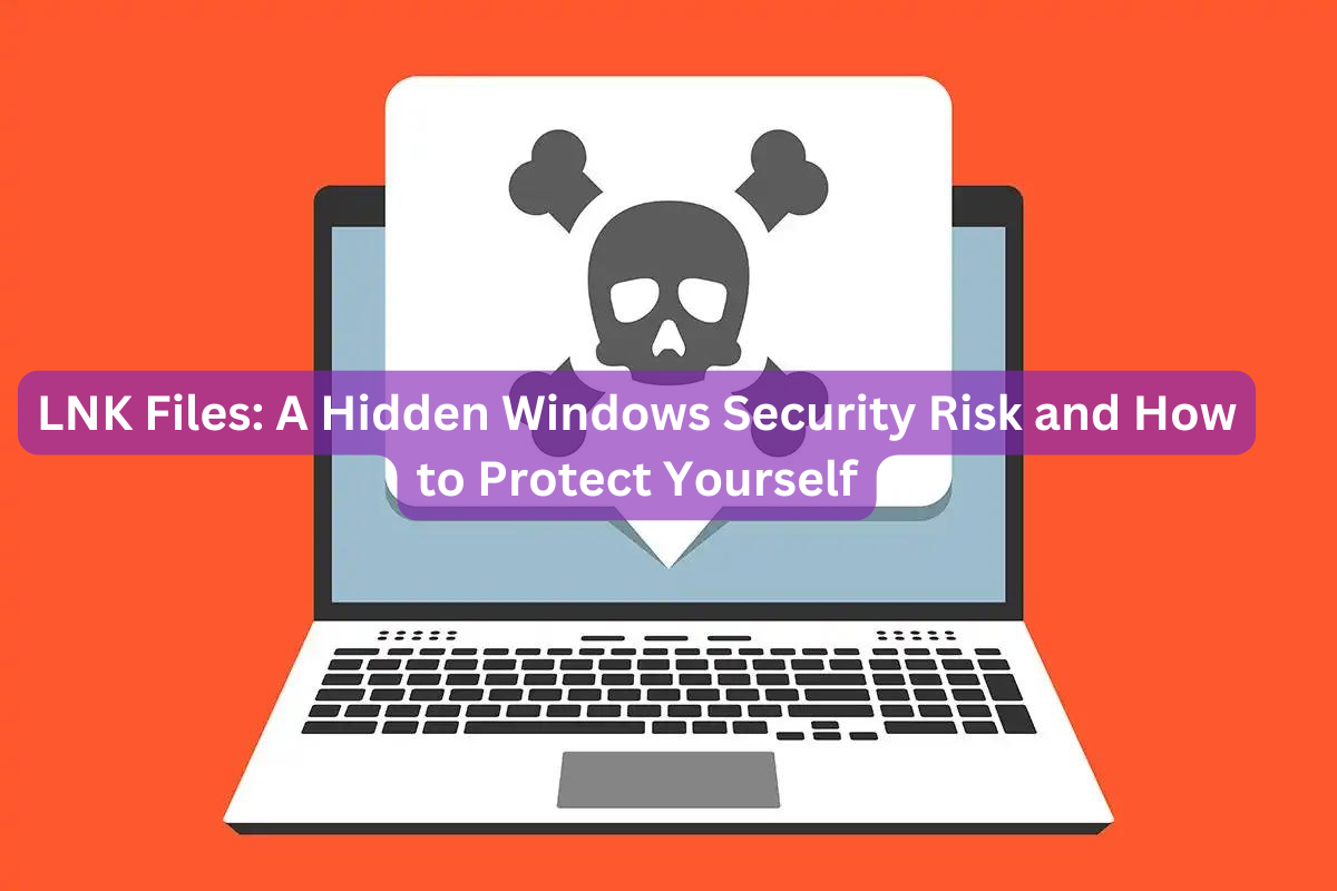 LNK Files: A Hidden Windows Security Risk and How to Protect Yourself