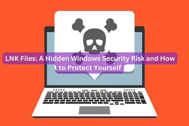 LNK Files: A Hidden Windows Security Risk and How to Protect Yourself