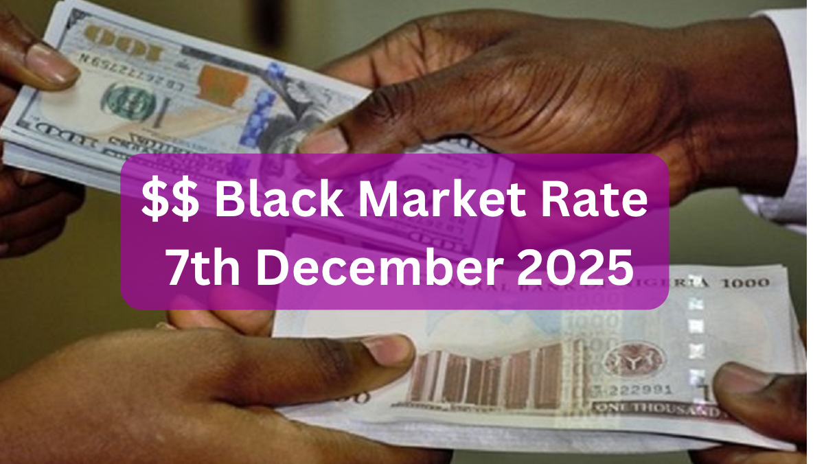Dollar To Naira Black Market Exchange Rate Today 7th  December, 2025