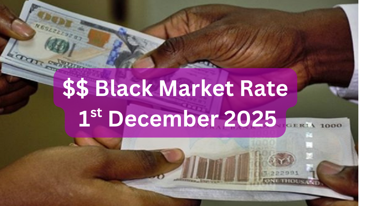 Dollar To Naira Black Market Exchange Rate Today 1st December, 2025