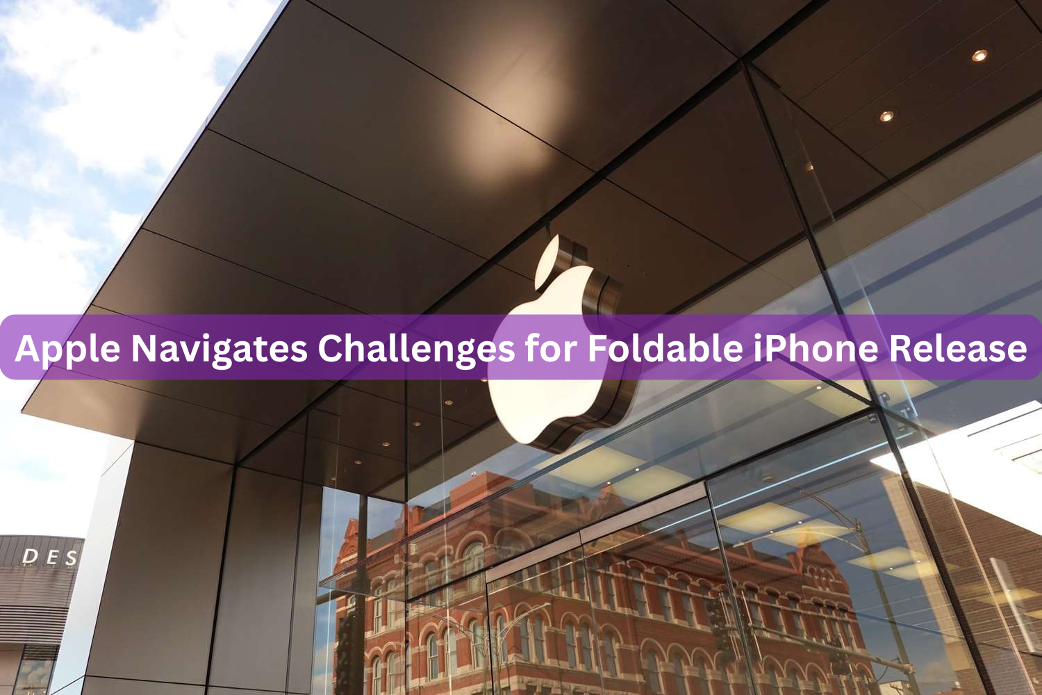 Apple Navigates Challenges for Foldable iPhone Release