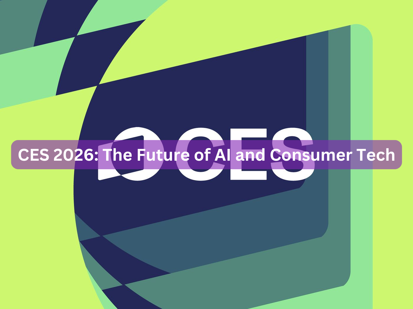 CES 2026: The Future of AI and Consumer Tech