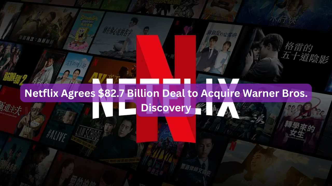 Netflix Agrees $82.7 Billion Deal to Acquire Warner Bros. Discovery