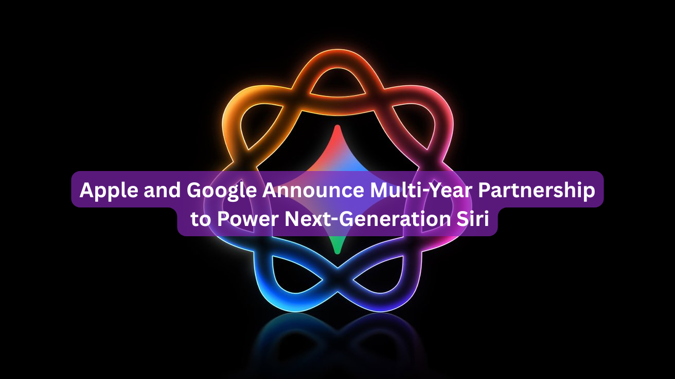 Apple and Google Announce Multi-Year Partnership to Power Next-Generation Siri