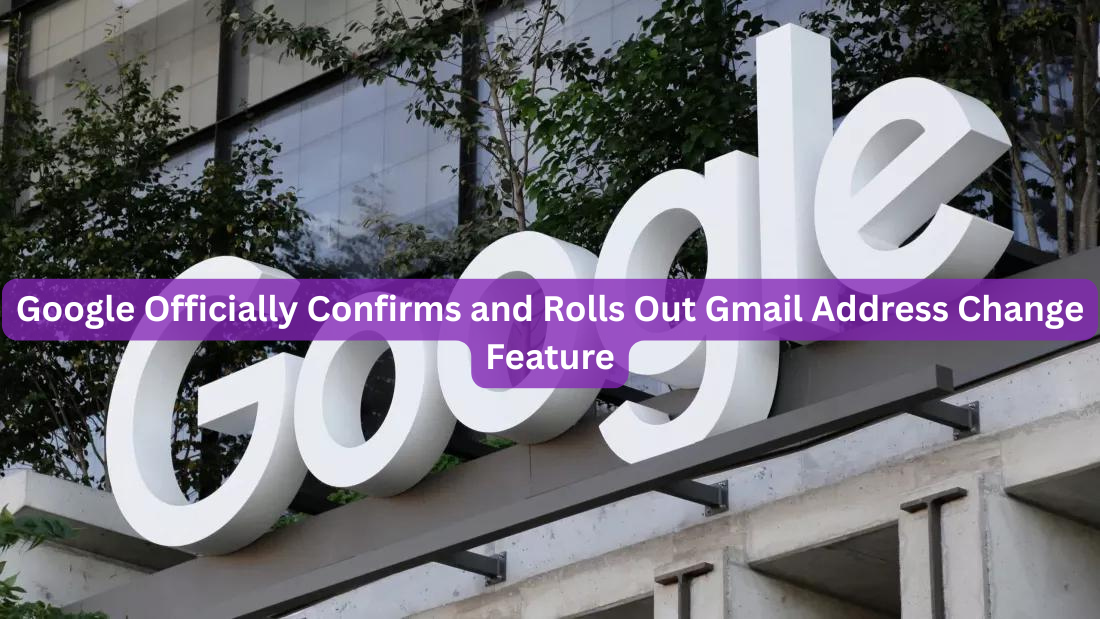 Google Officially Confirms and Rolls Out Gmail Address Change Feature
