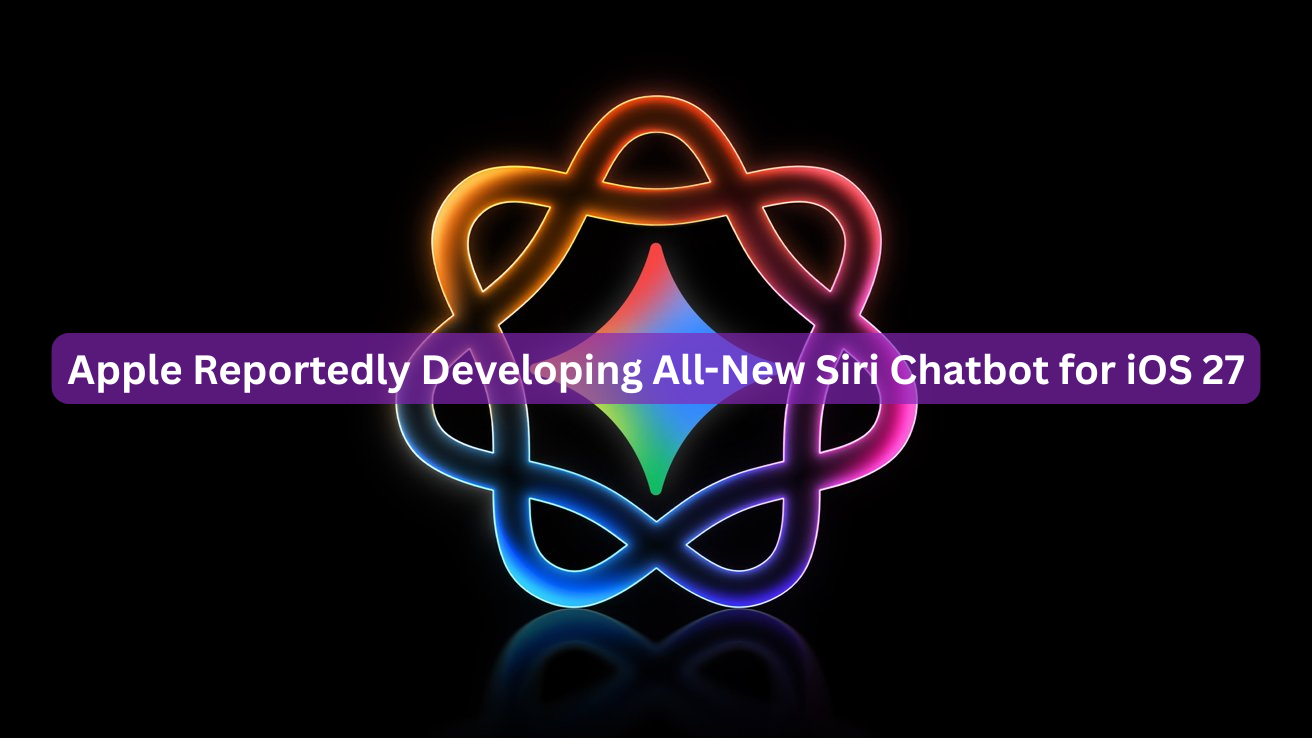 Apple Reportedly Developing All-New Siri Chatbot for iOS 27