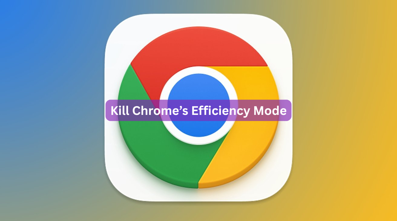 Kill Chrome’s Efficiency Mode