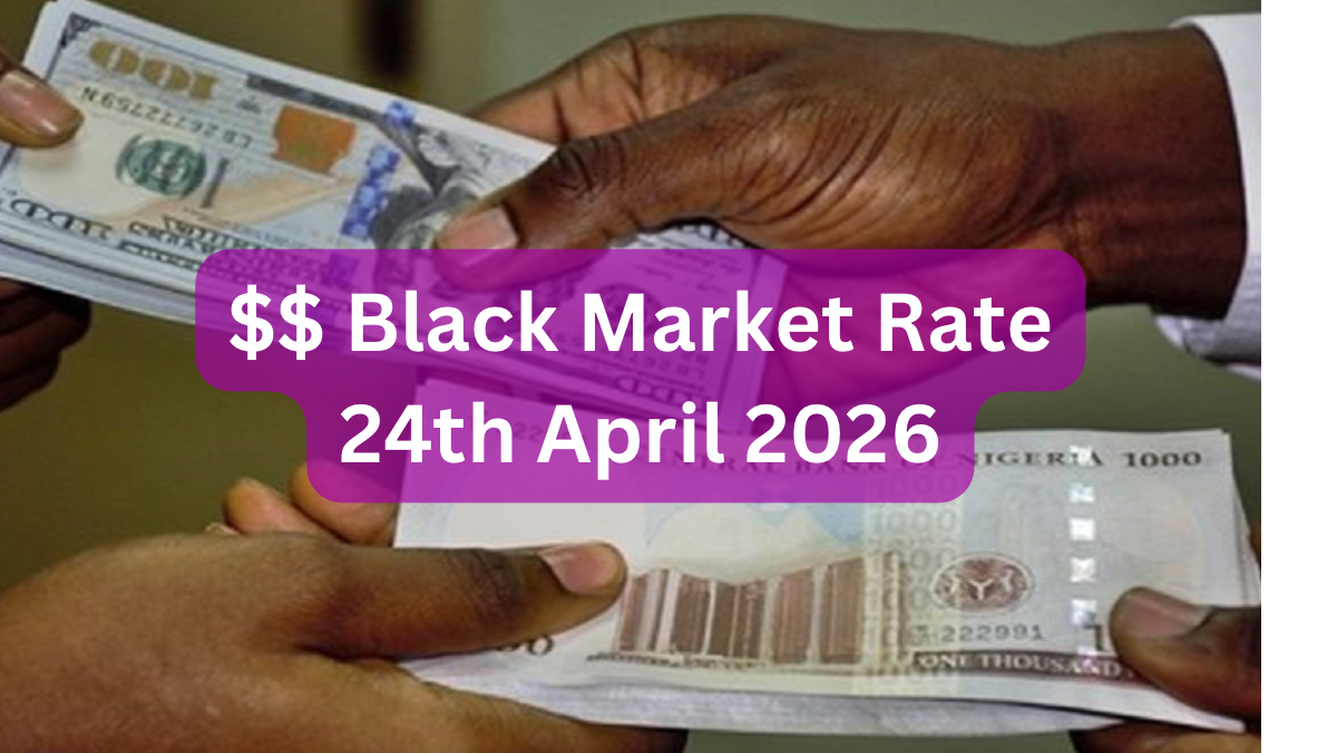 Dollar To Naira Black Market Exchange Rate Today 24th April, 2026