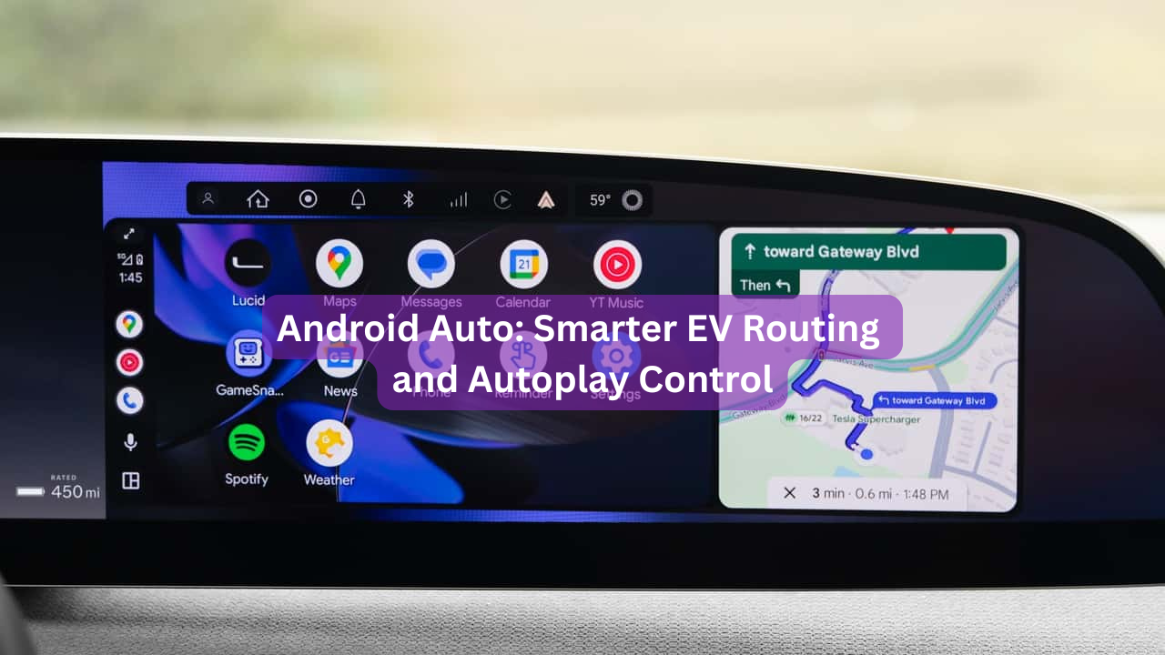 Android Auto: Smarter EV Routing and Autoplay Control