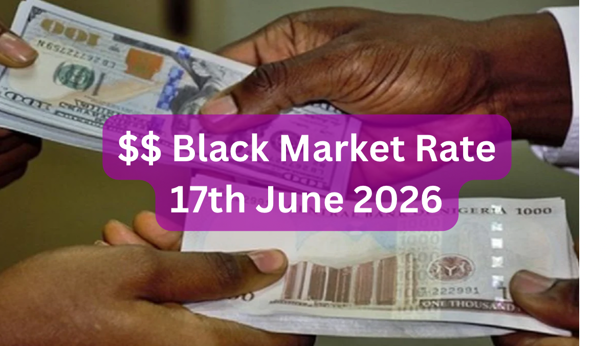 Dollar To Naira Black Market Exchange Rate Today 17th June, 2026
