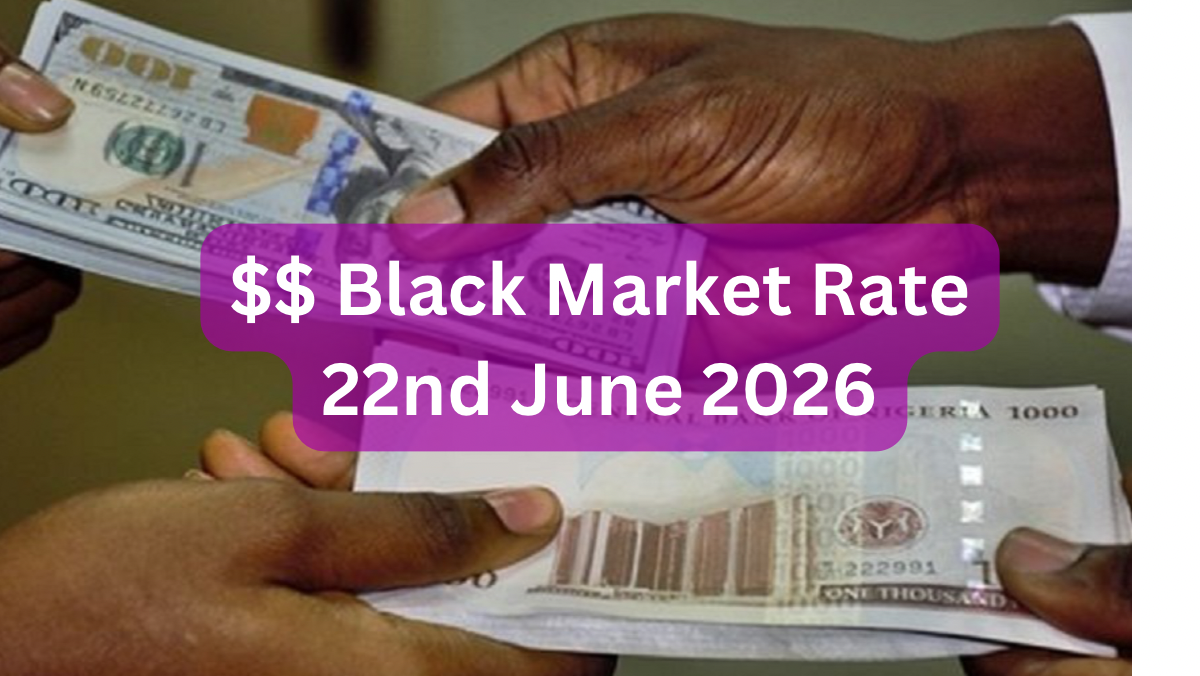 Dollar To Naira Black Market Exchange Rate Today 22nd June, 2026