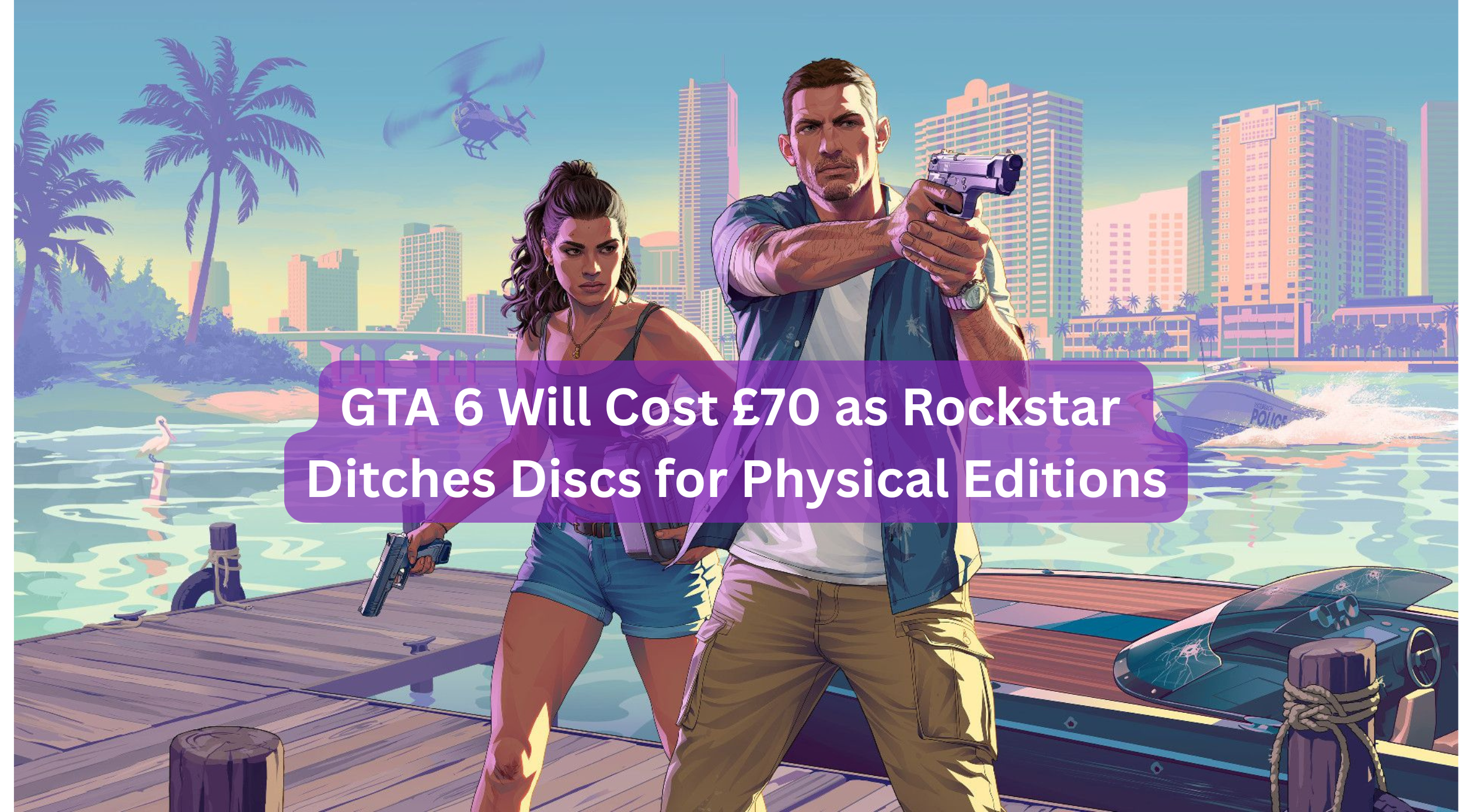 GTA 6 Will Cost £70 as Rockstar Ditches Discs for Physical Editions