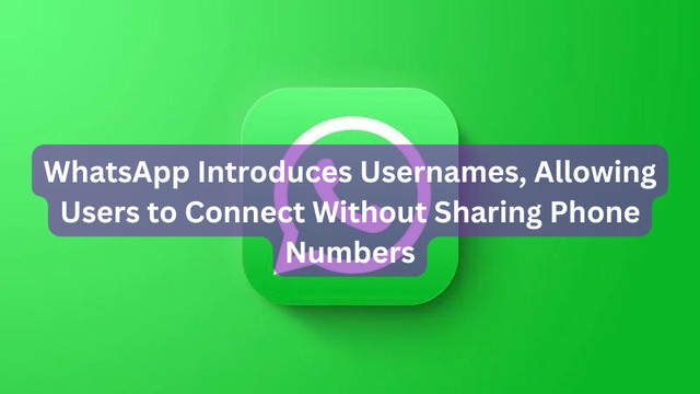 WhatsApp Introduces Usernames, Allowing Users to Connect Without Sharing Phone Numbers