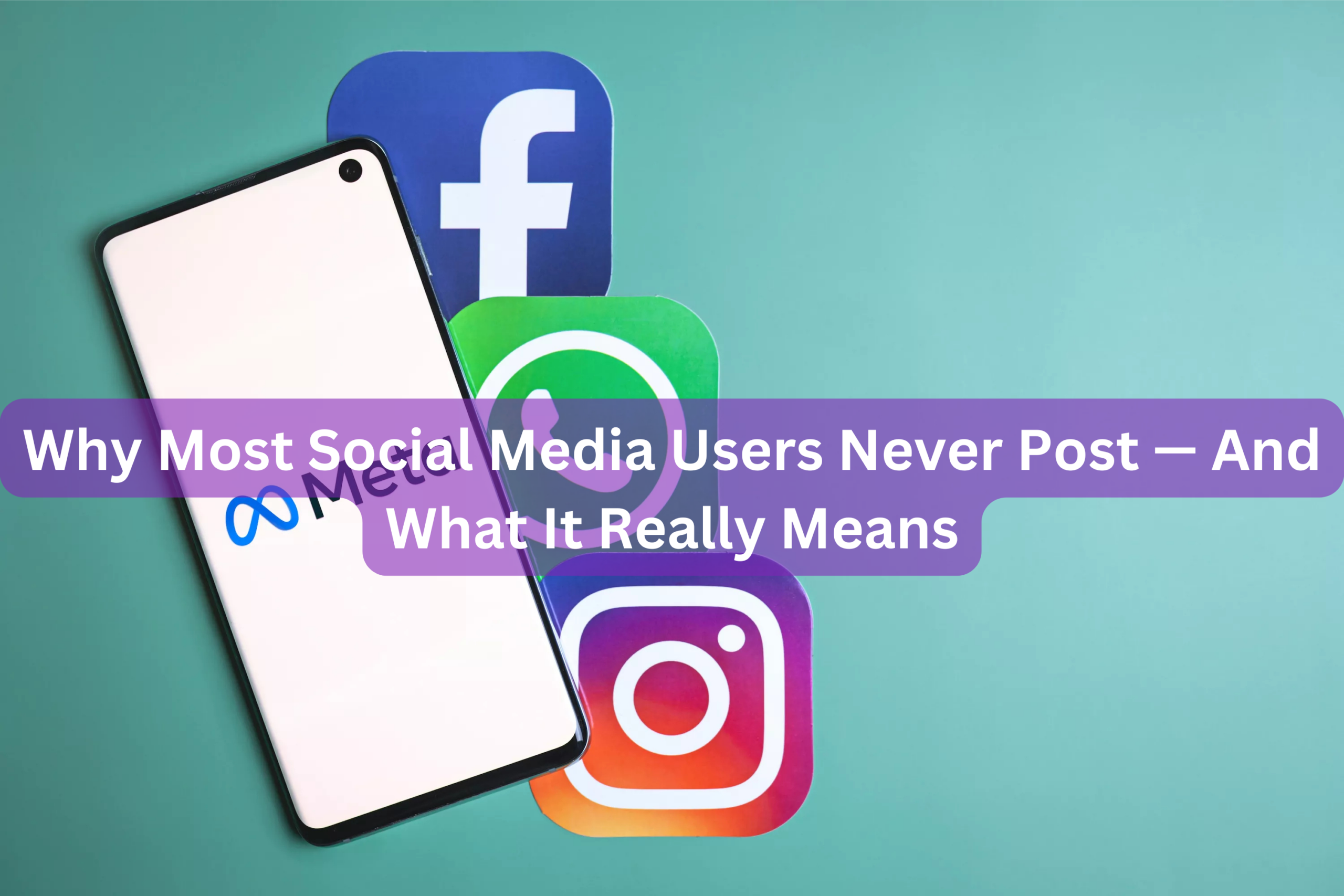 Why Most Social Media Users Never Post — And What It Really Means