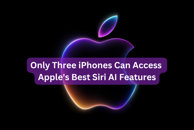 Only Three iPhones Can Access Apple's Best Siri AI Features
