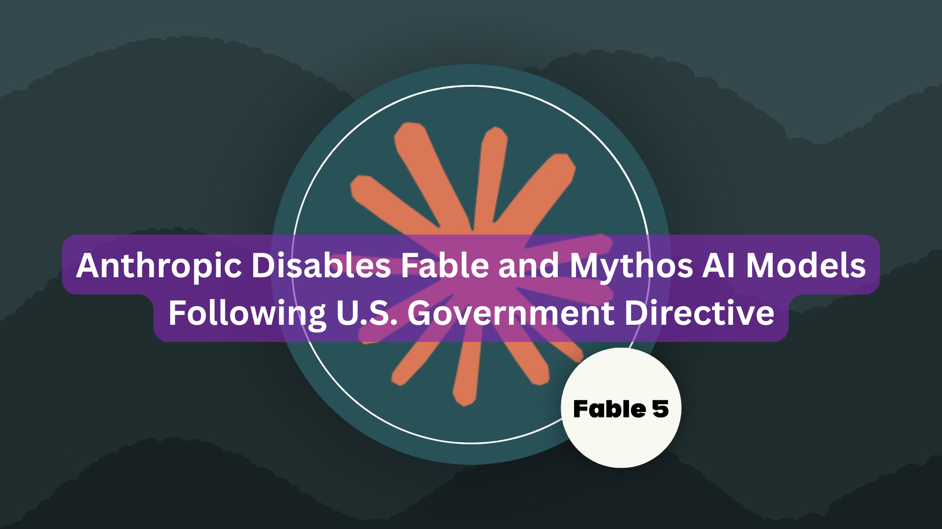 Anthropic Disables Fable and Mythos AI Models Following U.S. Government Directive