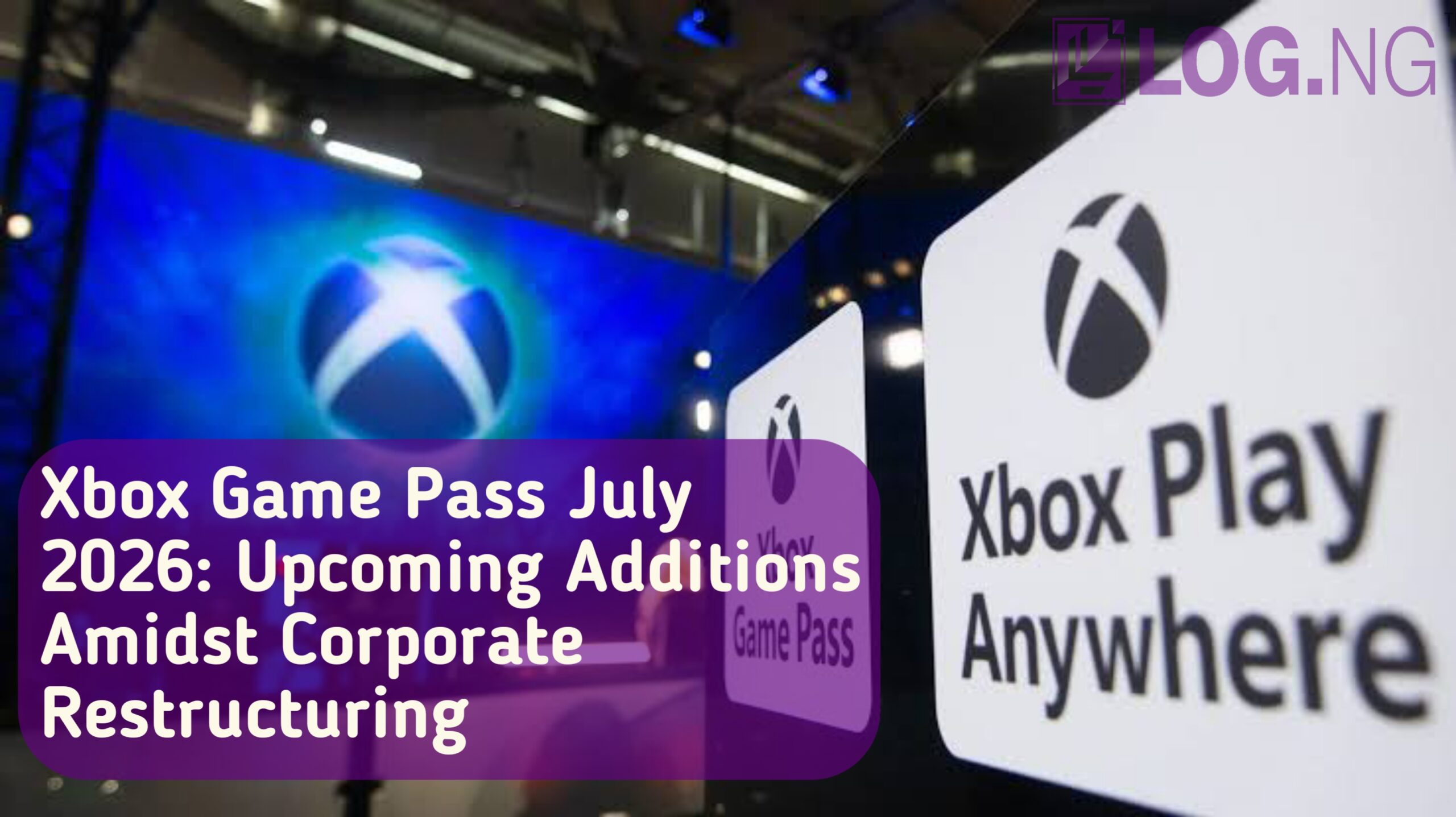 Xbox Game Pass July 2026: Upcoming Additions Amidst Corporate Restructuring