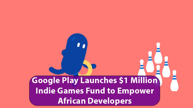 Google Play Launches $1 Million Indie Games Fund to Empower African Developers