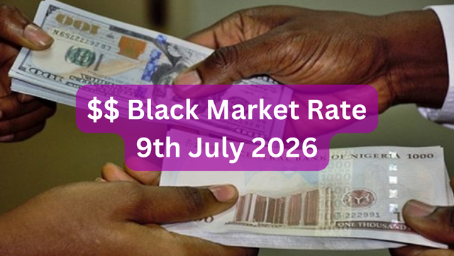 Dollar To Naira Black Market Exchange Rate Today 9th July, 2026