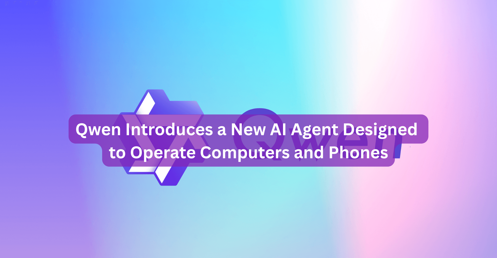 Qwen Introduces a New AI Agent Designed to Operate Computers and Phones