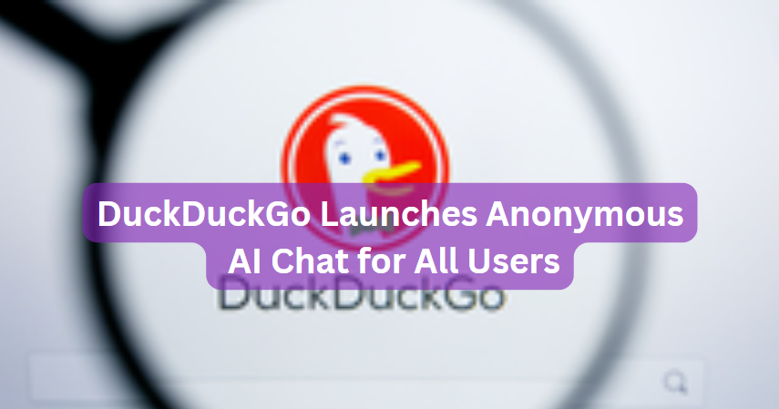 DuckDuckGo Launches Anonymous AI Chat For All Users