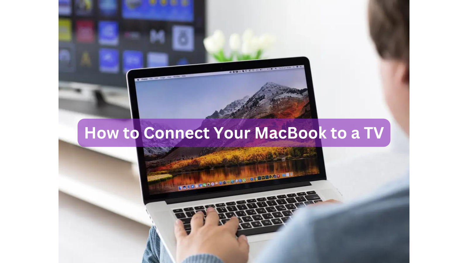 How to Connect Your MacBook to a TV