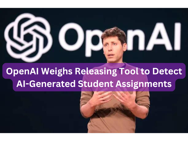OpenAI Weighs Releasing Tool to Detect AI-Generated Student Assignments
